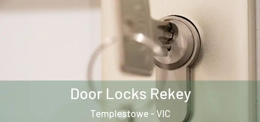 Door Locks Rekey Templestowe - VIC
