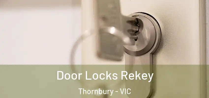 Door Locks Rekey Thornbury - VIC