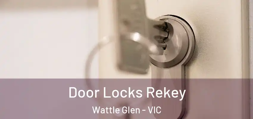 Door Locks Rekey Wattle Glen - VIC