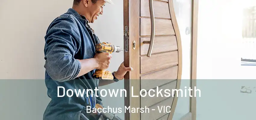  Downtown Locksmith Bacchus Marsh - VIC