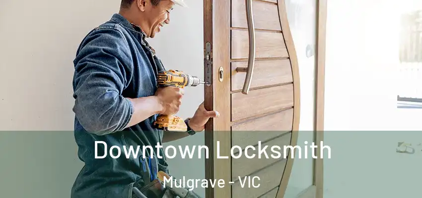 Downtown Locksmith Mulgrave - VIC