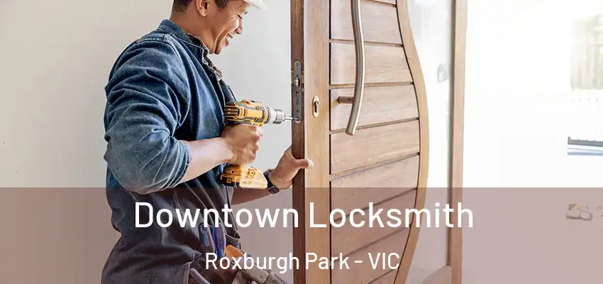 Downtown Locksmith Roxburgh Park - VIC