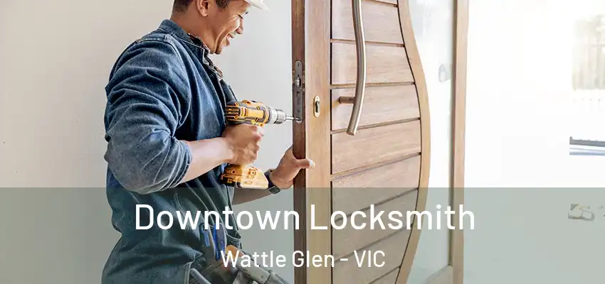 Downtown Locksmith Wattle Glen - VIC