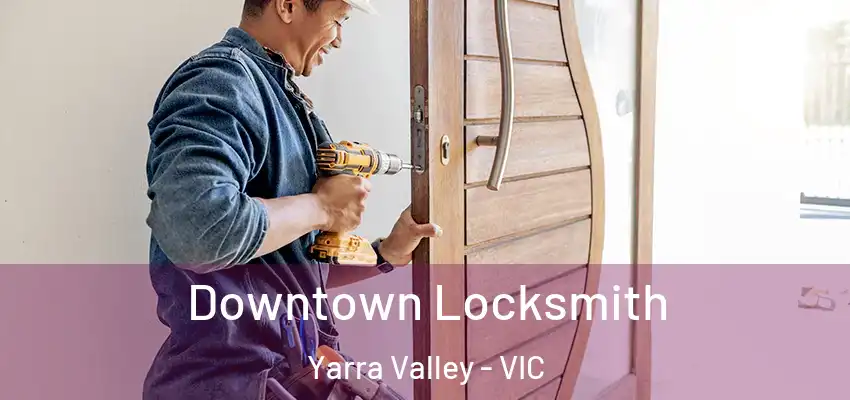 Downtown Locksmith Yarra Valley - VIC