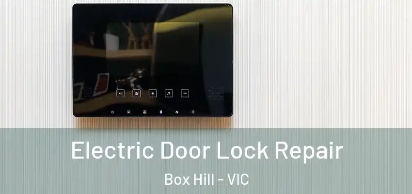Electric Door Lock Repair Box Hill - VIC