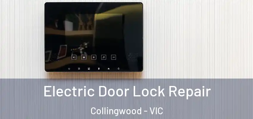 Electric Door Lock Repair Collingwood - VIC
