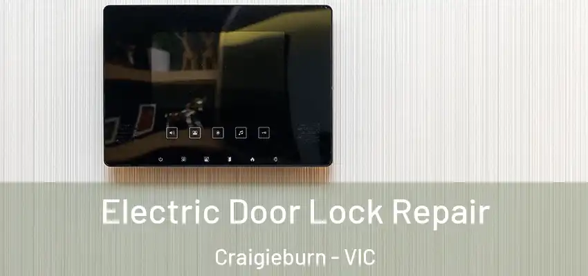  Electric Door Lock Repair Craigieburn - VIC