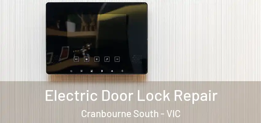 Electric Door Lock Repair Cranbourne South - VIC