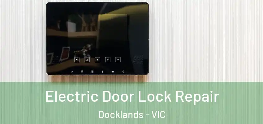 Electric Door Lock Repair Docklands - VIC