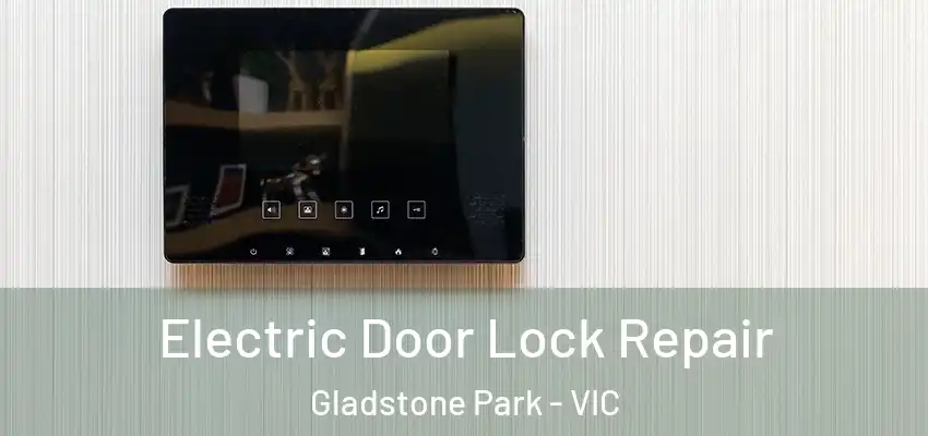 Electric Door Lock Repair Gladstone Park - VIC