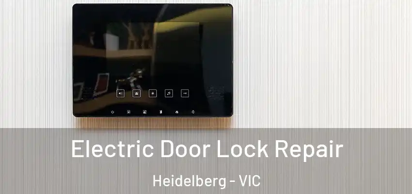 Electric Door Lock Repair Heidelberg - VIC