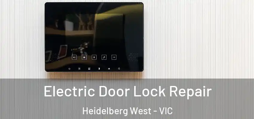 Electric Door Lock Repair Heidelberg West - VIC