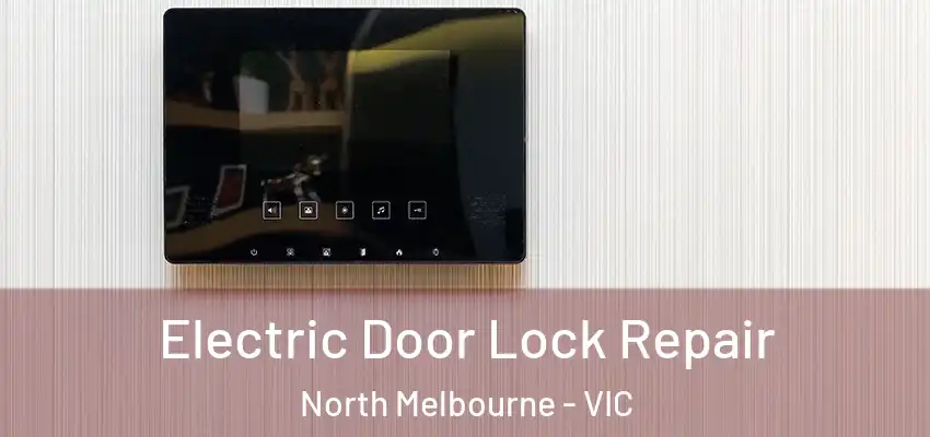 Electric Door Lock Repair North Melbourne - VIC