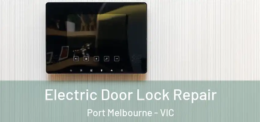Electric Door Lock Repair Port Melbourne - VIC