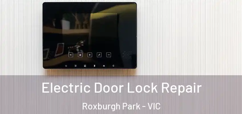 Electric Door Lock Repair Roxburgh Park - VIC