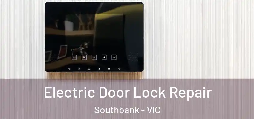 Electric Door Lock Repair Southbank - VIC