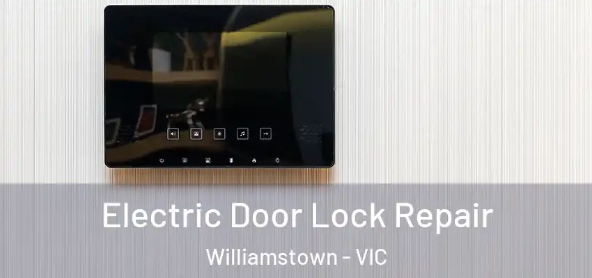 Electric Door Lock Repair Williamstown - VIC