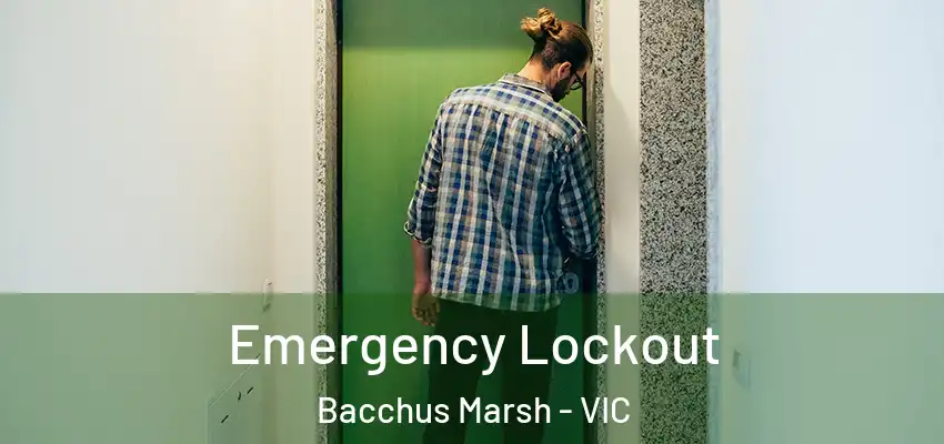  Emergency Lockout Bacchus Marsh - VIC