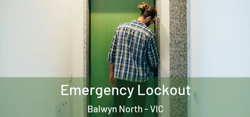 Emergency Lockout Balwyn North - VIC