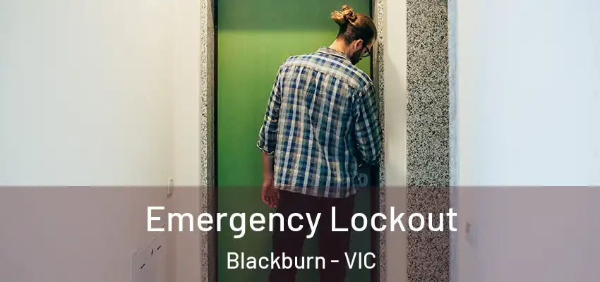 Emergency Lockout Blackburn - VIC