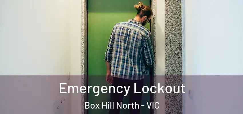 Emergency Lockout Box Hill North - VIC