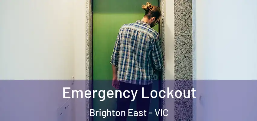 Emergency Lockout Brighton East - VIC