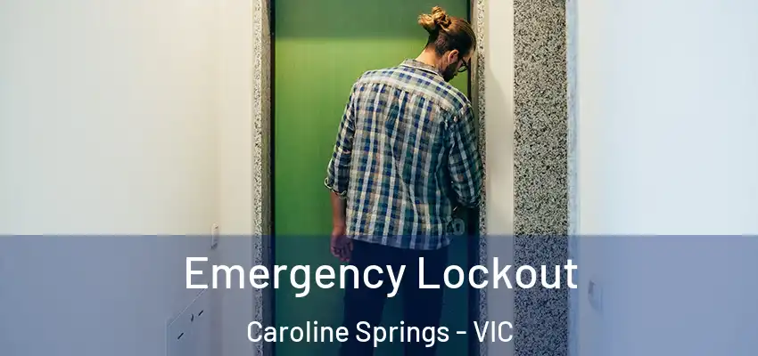 Emergency Lockout Caroline Springs - VIC