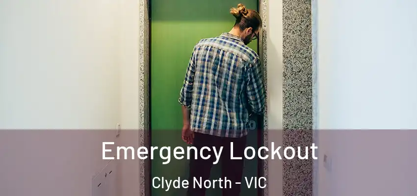  Emergency Lockout Clyde North - VIC