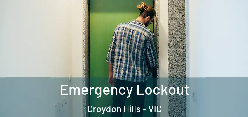 Emergency Lockout Croydon Hills - VIC