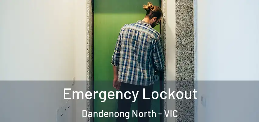 Emergency Lockout Dandenong North - VIC
