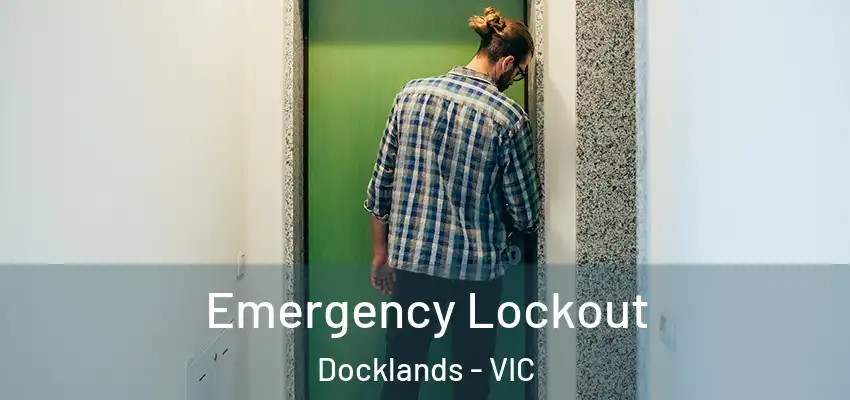 Emergency Lockout Docklands - VIC