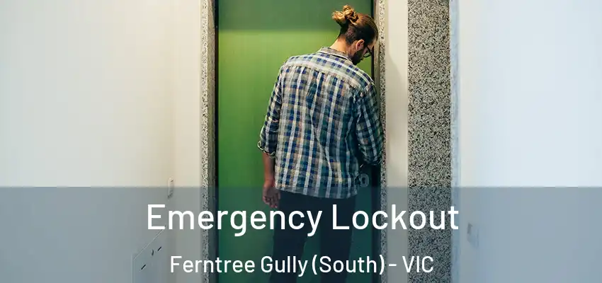  Emergency Lockout Ferntree Gully (South) - VIC