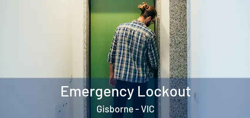 Emergency Lockout Gisborne - VIC