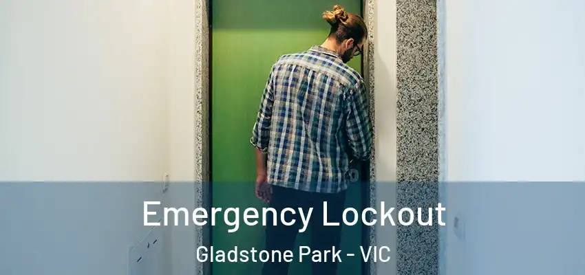 Emergency Lockout Gladstone Park - VIC