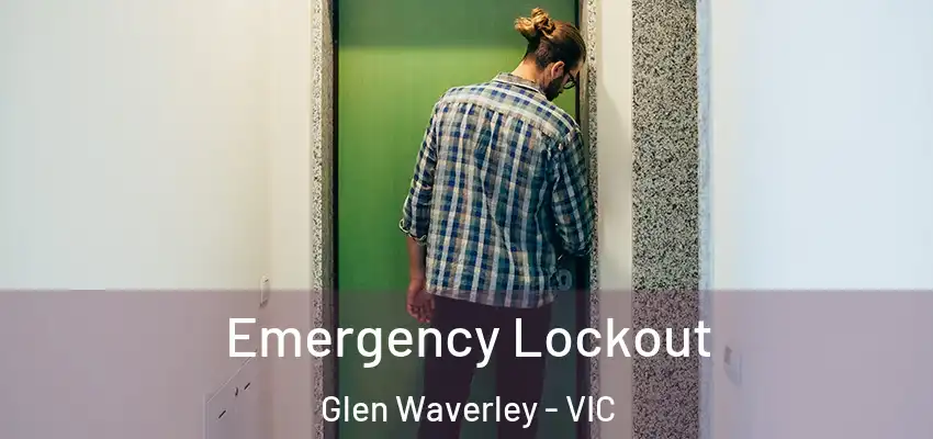 Emergency Lockout Glen Waverley - VIC