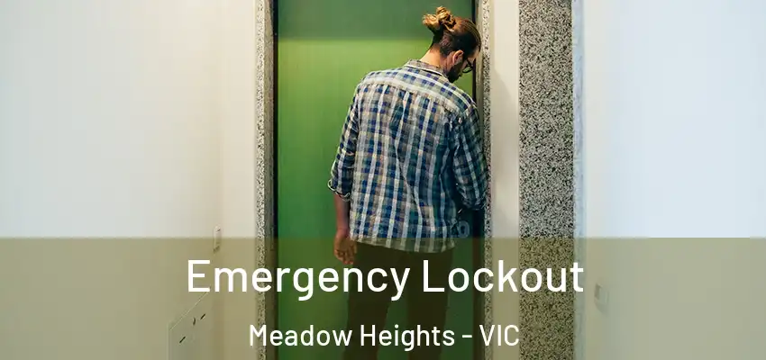 Emergency Lockout Meadow Heights - VIC