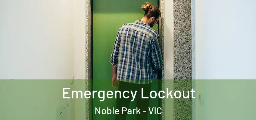 Emergency Lockout Noble Park - VIC