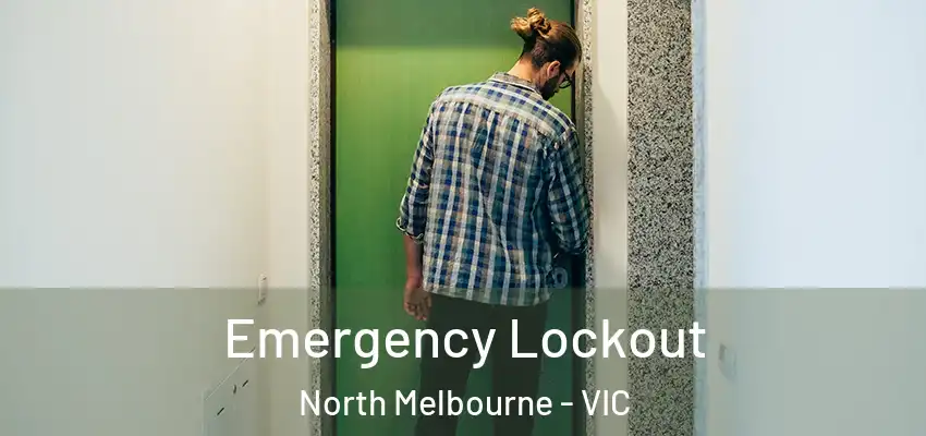 Emergency Lockout North Melbourne - VIC