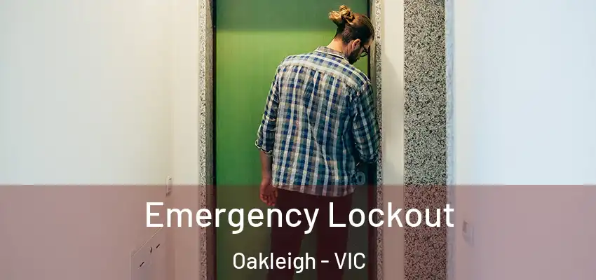 Emergency Lockout Oakleigh - VIC