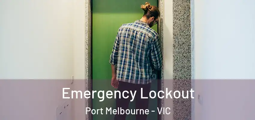 Emergency Lockout Port Melbourne - VIC