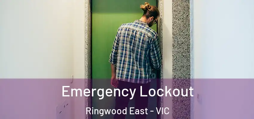 Emergency Lockout Ringwood East - VIC
