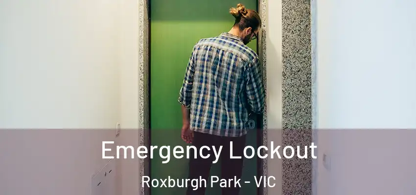 Emergency Lockout Roxburgh Park - VIC