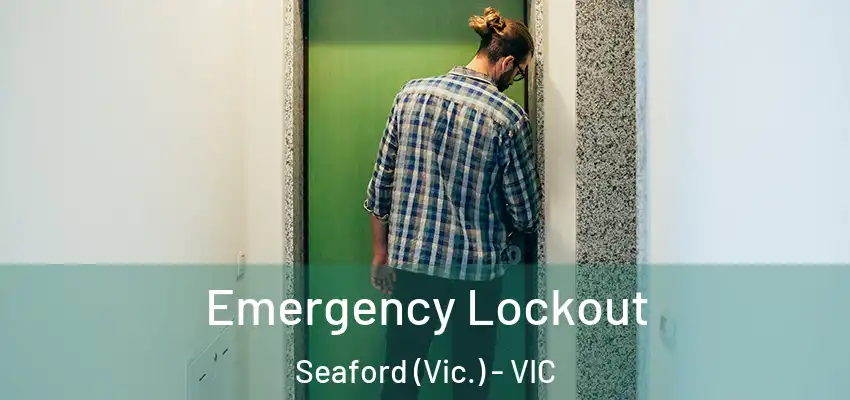 Emergency Lockout Seaford (Vic.) - VIC