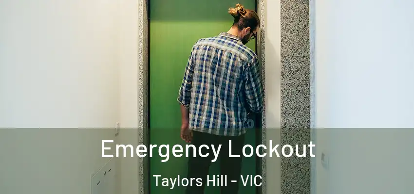 Emergency Lockout Taylors Hill - VIC