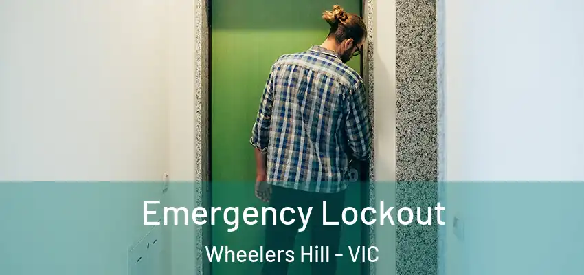 Emergency Lockout Wheelers Hill - VIC