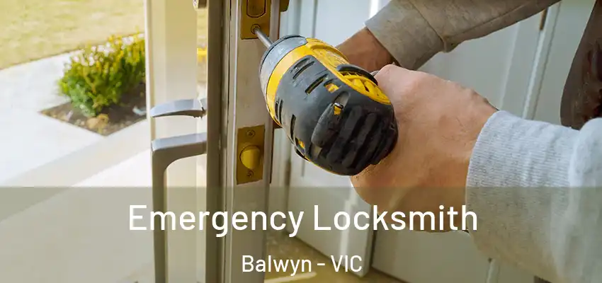 Emergency Locksmith Balwyn - VIC