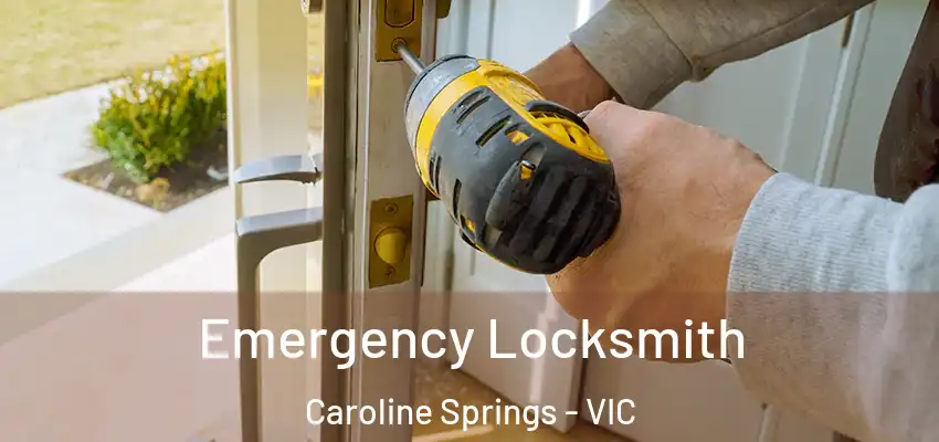 Emergency Locksmith Caroline Springs - VIC