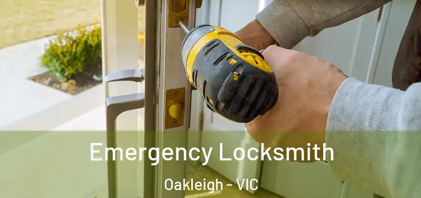 Emergency Locksmith Oakleigh - VIC
