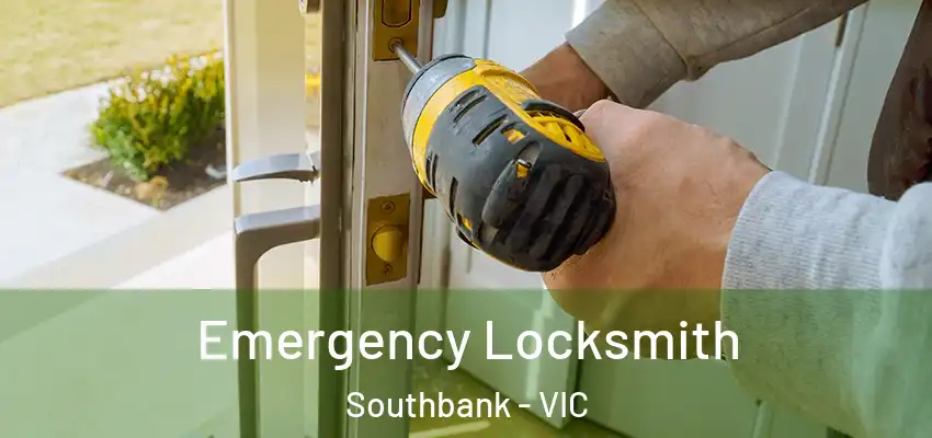 Emergency Locksmith Southbank - VIC