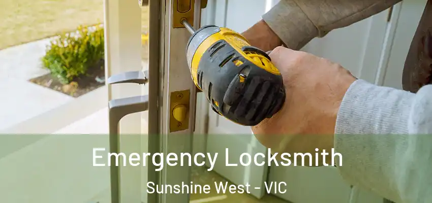 Emergency Locksmith Sunshine West - VIC
